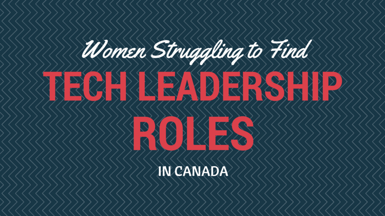 Women Struggling to Find Tech Leadership Roles in Canada